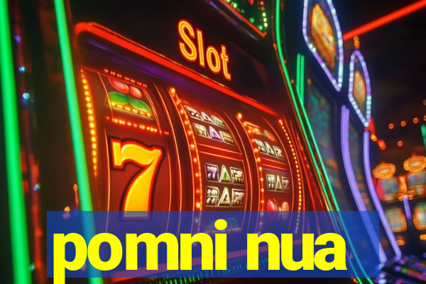 pomni nua